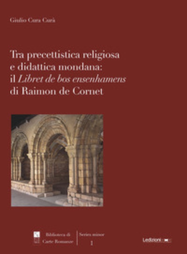 Tra precettistica religiosa e didattica mondana: il «Libret de bos ensenhamens» di Raimon de Cornet - Librerie.coop Tra precettistica religiosa e didattica mondana: il «Libret de bos ensenhamens» di Raimon de Cornet - Librerie.coop