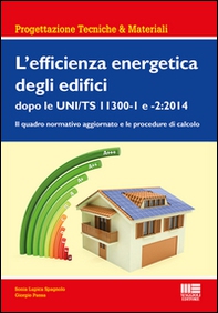 L'efficienza energetica degli edifici dopo le UNI/TS 11300-1 e 2:2014. Il quadro normativo aggiornato e le procedure di calcolo - Librerie.coop