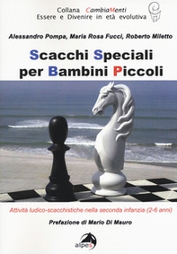 Scacchi speciali per bambini piccoli. Attività ludico-scacchistiche nella seconda infanzia (2-6 anni) - Librerie.coop