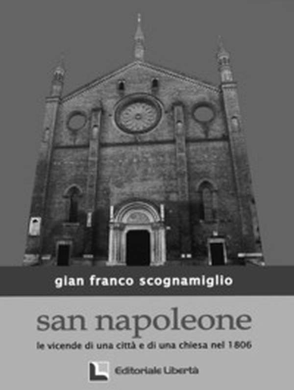 San Napoleone. Le vicende di una città e di una chiesa nel 1806 - Librerie.coop San Napoleone. Le vicende di una città e di una chiesa nel 1806 - Librerie.coop