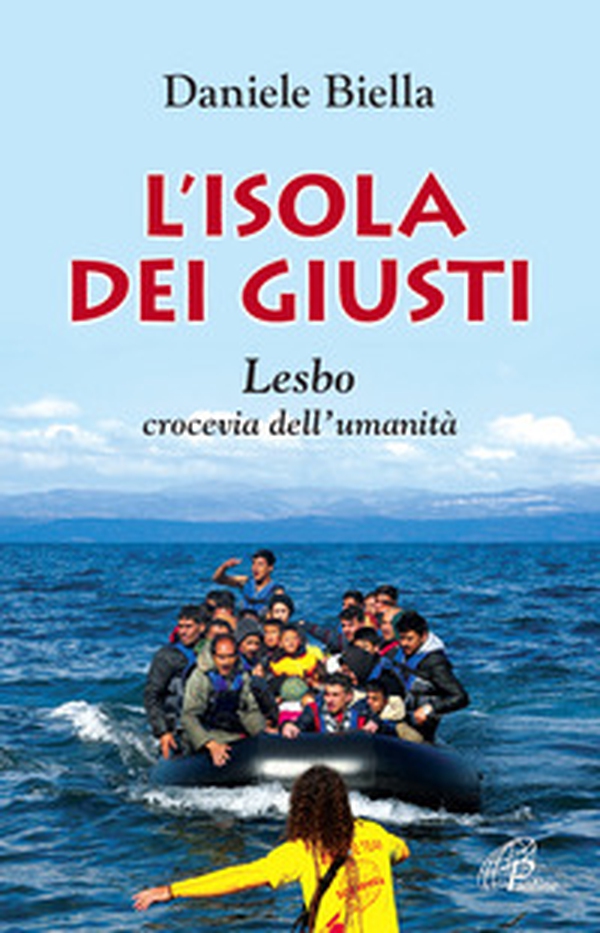 L'isola dei giusti. Lesbo, crocevia dell'umanità - Librerie.coop L'isola dei giusti. Lesbo, crocevia dell'umanità - Librerie.coop