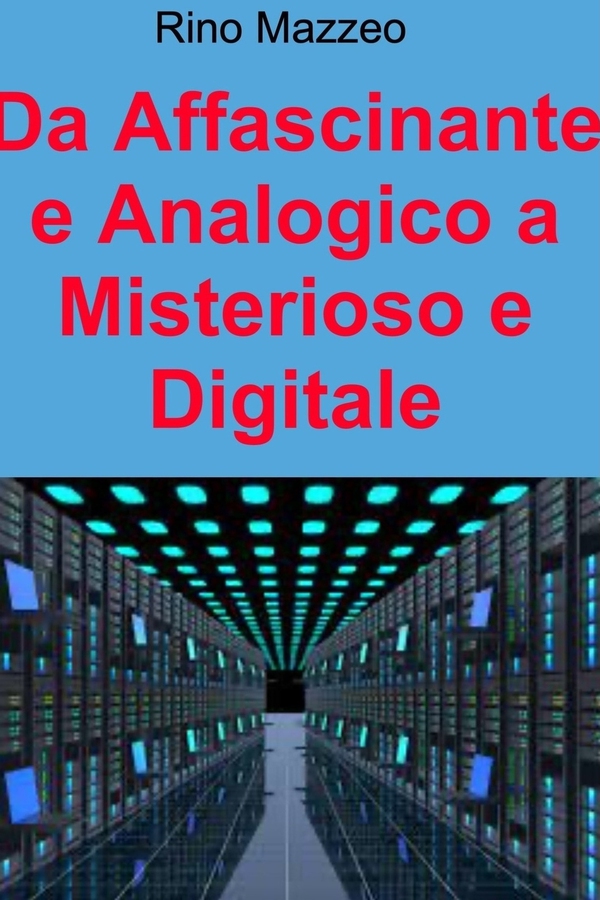 Da Affascinante e Analogico a Misterioso e Digitale - Librerie.coop Da Affascinante e Analogico a Misterioso e Digitale - Librerie.coop