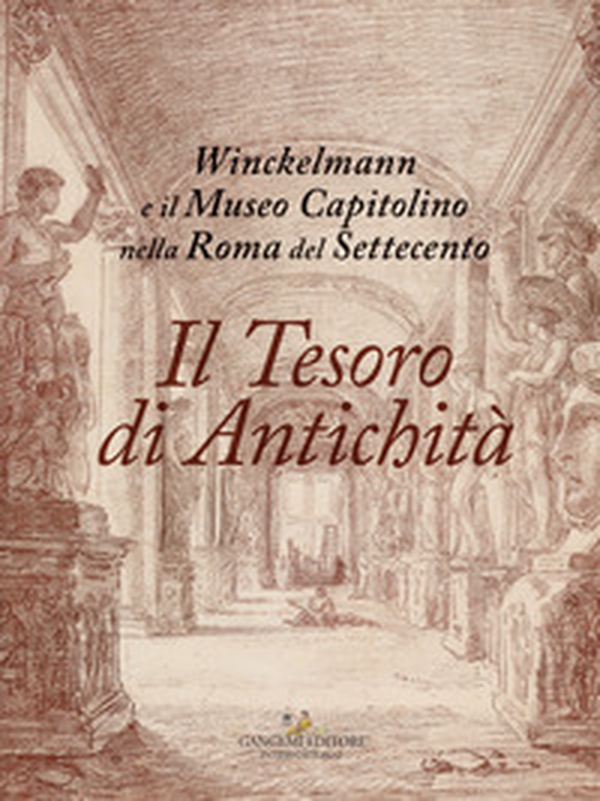 Il tesoro di antichità. Winckelmann e il Museo Capitolino nella Roma del Settecento. Catalogo della mostra (Roma, 7 dicembre 2017-22 aprile 2018) - Librerie.coop Il tesoro di antichità. Winckelmann e il Museo Capitolino nella Roma del Settecento. Catalogo della mostra (Roma, 7 dicembre 2017-22 aprile 2018) - Librerie.coop
