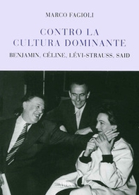 Contro la cultura dominante. Benjamin, Céline, Lévi-Strauss, Said - Librerie.coop