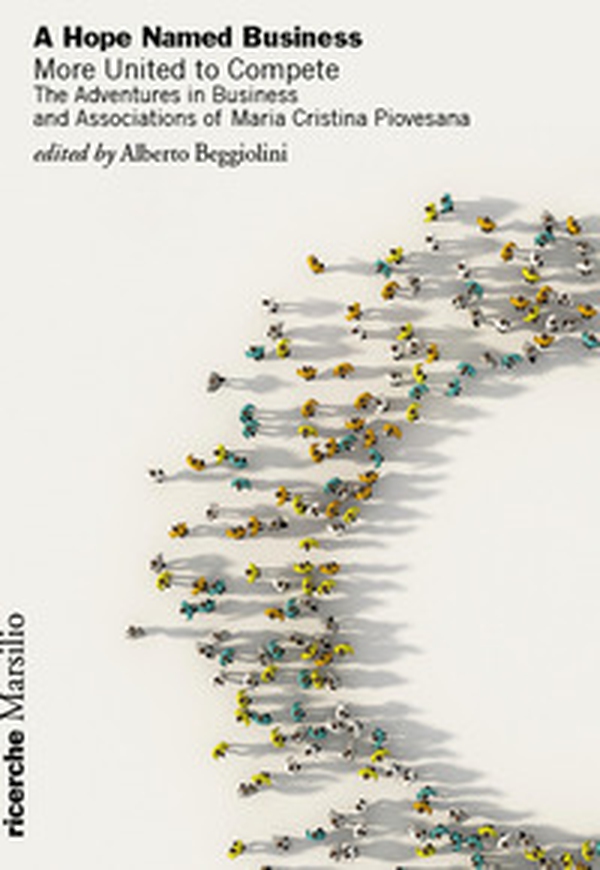 A hope named business. More united to compete. The adventures in business and associations of Maria Cristina Piovesana - Librerie.coop A hope named business. More united to compete. The adventures in business and associations of Maria Cristina Piovesana - Librerie.coop