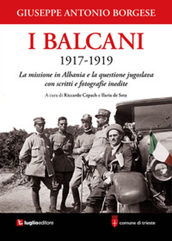 I Balcani 1917-1919. La missione in Albania e la questione jugoslava con scritti e fotografie inedite - Librerie.coop I Balcani 1917-1919. La missione in Albania e la questione jugoslava con scritti e fotografie inedite - Librerie.coop
