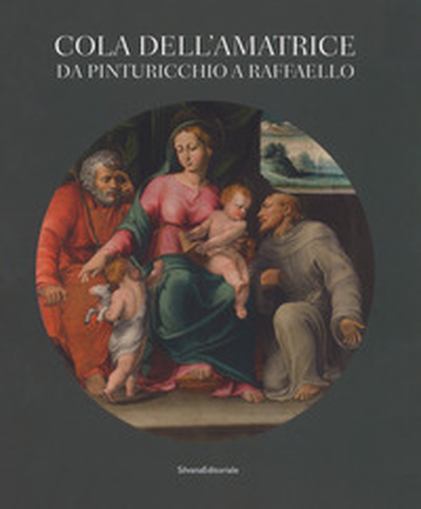 Cola dell'Amatrice da Pinturicchio a Raffaello. Catalogo della mostra (Ascoli Piceno, 17 marzo-15 luglio 2018) - Librerie.coop Cola dell'Amatrice da Pinturicchio a Raffaello. Catalogo della mostra (Ascoli Piceno, 17 marzo-15 luglio 2018) - Librerie.coop