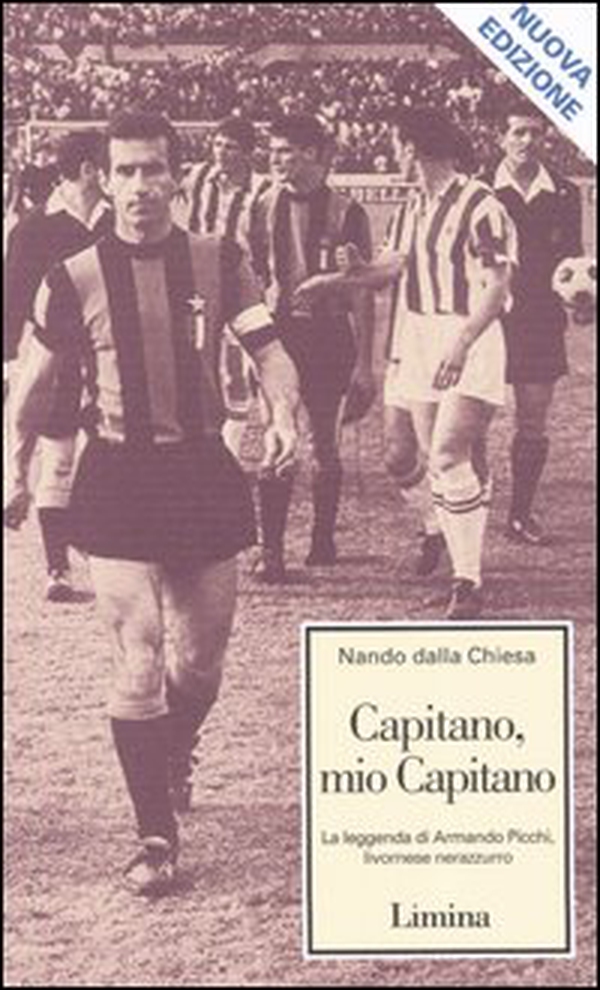 Capitano, mio capitano. La leggenda di Armando Picchi, livornese nerazzurro - Librerie.coop Capitano, mio capitano. La leggenda di Armando Picchi, livornese nerazzurro - Librerie.coop