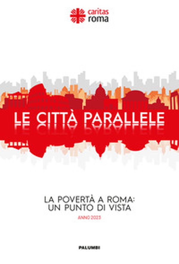 Le città parallele. La povertà a Roma: un punto di vista. Anno 2023 - Librerie.coop Le città parallele. La povertà a Roma: un punto di vista. Anno 2023 - Librerie.coop