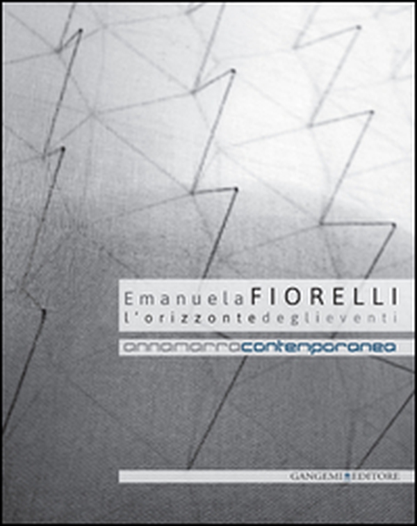 Emanuela Fiorelli. L'orizzonte degli eventi. Catalogo della mostra (Annamarra, 2 aprile-24 maggio 2014) - Librerie.coop Emanuela Fiorelli. L'orizzonte degli eventi. Catalogo della mostra (Annamarra, 2 aprile-24 maggio 2014) - Librerie.coop