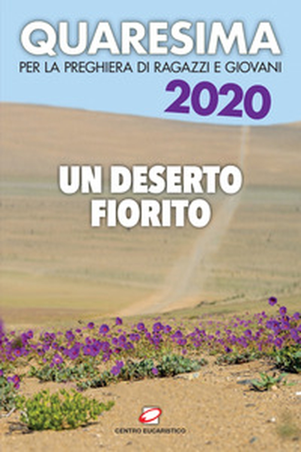 Quaresima 2020. Un deserto fiorito. Per la preghiera di ragazzi e giovani - Librerie.coop Quaresima 2020. Un deserto fiorito. Per la preghiera di ragazzi e giovani - Librerie.coop