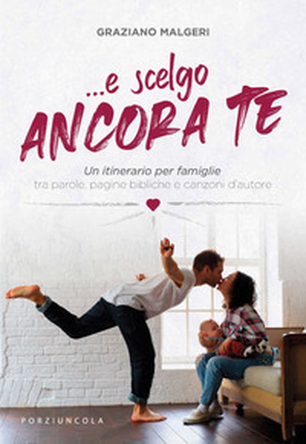 ...E scelgo ancora te. Un itinerario per famiglie tra parole, pagine bibliche e canzoni d'autore - Librerie.coop ...E scelgo ancora te. Un itinerario per famiglie tra parole, pagine bibliche e canzoni d'autore - Librerie.coop