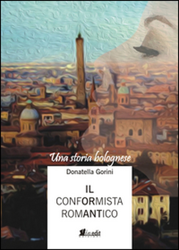 Il conformista romantico. Una storia bolognese - Librerie.coop Il conformista romantico. Una storia bolognese - Librerie.coop