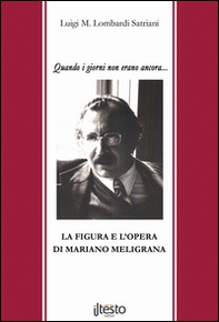 Quando i giorni non erano ancora.... La figura e l'opera di Mariano Meligrana - Librerie.coop