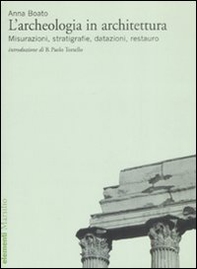 L'archeologia in architettura. Misurazioni, stratigrafie, datazioni, restauro - Librerie.coop