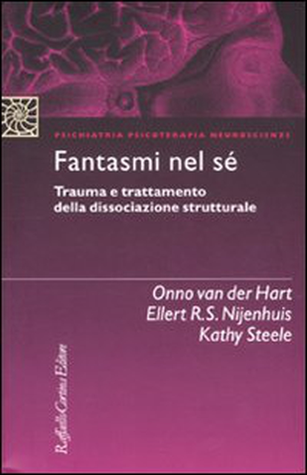 Fantasmi nel sé. Trauma e trattamento della dissociazione strutturale - Librerie.coop Fantasmi nel sé. Trauma e trattamento della dissociazione strutturale - Librerie.coop