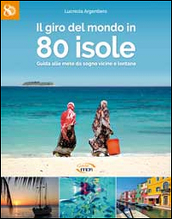 Il giro del mondo in 80 isole. Guida alle mete da sogno vicine e lontane - Librerie.coop Il giro del mondo in 80 isole. Guida alle mete da sogno vicine e lontane - Librerie.coop