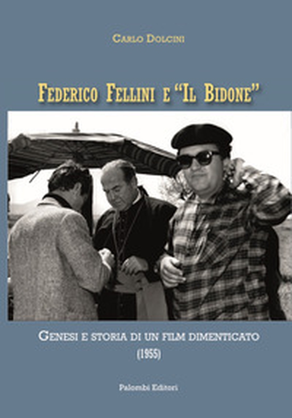 Federico Fellini e «Il bidone». Genesi e storia di un film dimenticato (1955) - Librerie.coop Federico Fellini e «Il bidone». Genesi e storia di un film dimenticato (1955) - Librerie.coop