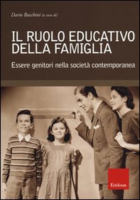 Il ruolo educativo della famiglia. Essere genitori nella società contemporanea - Librerie.coop