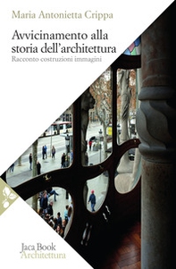 Avvicinamento alla storia dell'architettura. Racconto, costruzioni, immagini - Librerie.coop