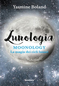 Lunologia. Moonology. La magia dei cicli lunari - Librerie.coop