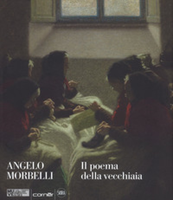 Angelo Morbelli. Il poema della vecchiaia - Librerie.coop Angelo Morbelli. Il poema della vecchiaia - Librerie.coop