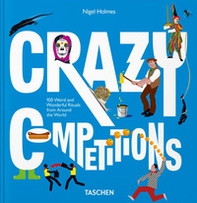 Crazy competitions. 100 weird and wonderful rituals from around the world - Librerie.coop