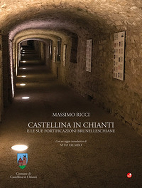 Castellina in Chianti e le sue fortificazioni brunelleschiane - Librerie.coop Castellina in Chianti e le sue fortificazioni brunelleschiane - Librerie.coop