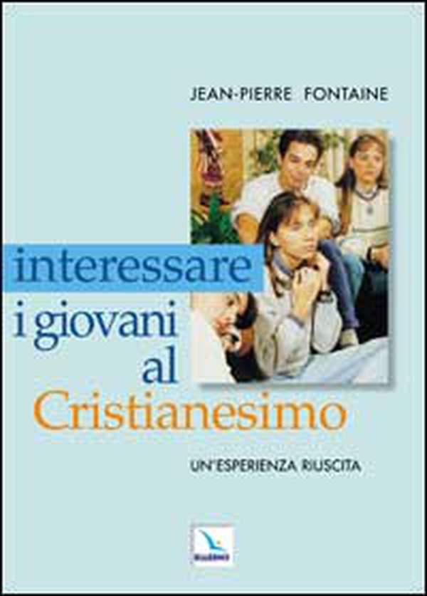 Interessare i giovani al Cristianesimo. Un'esperienza riuscita - Librerie.coop Interessare i giovani al Cristianesimo. Un'esperienza riuscita - Librerie.coop