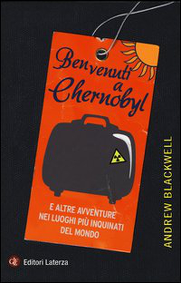 Benvenuti a Chernobyl. E altre avventure nei luoghi più inquinati del mondo - Librerie.coop Benvenuti a Chernobyl. E altre avventure nei luoghi più inquinati del mondo - Librerie.coop