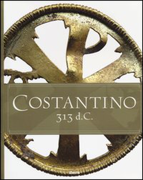 Costantino 313 d. C. Catalogo della mostra (Roma, 11 aprile-15 settembre 2013). Ediz. italiana e inglese - Librerie.coop Costantino 313 d. C. Catalogo della mostra (Roma, 11 aprile-15 settembre 2013). Ediz. italiana e inglese - Librerie.coop