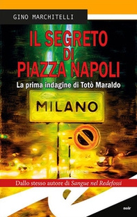 Il segreto di Piazza Napoli. La prima indagine di Totò Maraldo - Librerie.coop
