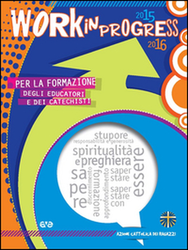 Work in progress. Per la formazione degli educatori e dei catechisti 2015/2016 - Librerie.coop Work in progress. Per la formazione degli educatori e dei catechisti 2015/2016 - Librerie.coop