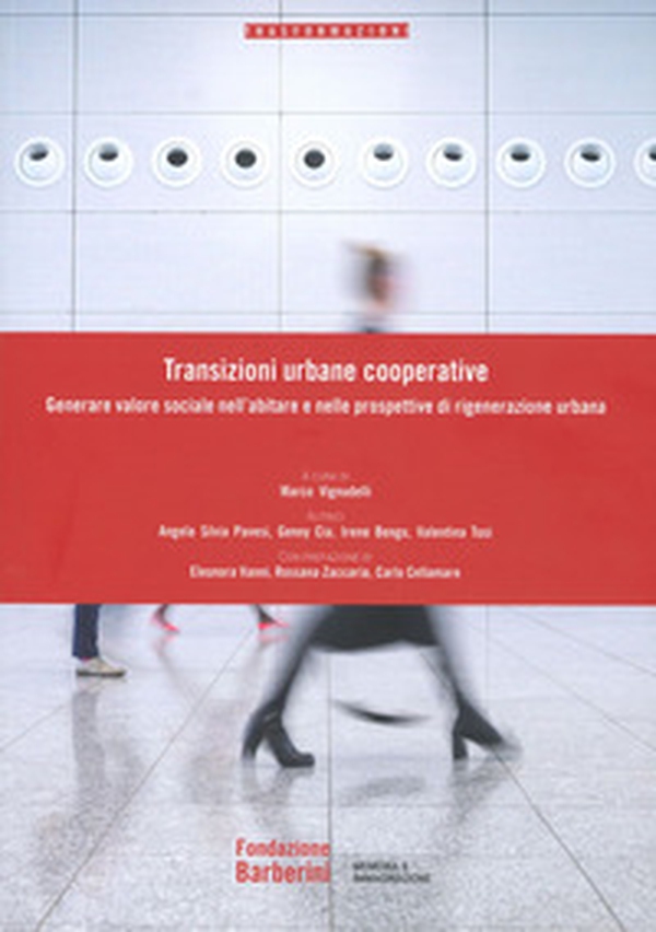 Transizioni urbane cooperative. Generare valore sociale nell'abitare e nelle prospettive di rigenerazione urbana - Librerie.coop Transizioni urbane cooperative. Generare valore sociale nell'abitare e nelle prospettive di rigenerazione urbana - Librerie.coop