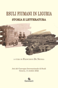 Esuli fiumani in Liguria. Storia e letteratura - Librerie.coop