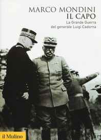 Il capo. La grande guerra del generale Luigi Cadorna - Librerie.coop