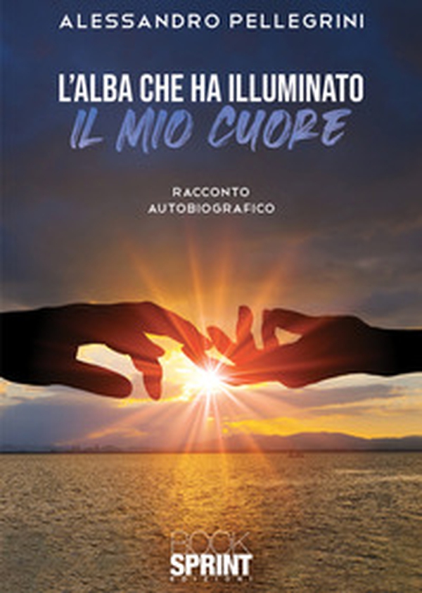 L'alba che ha illuminato il mio cuore - Librerie.coop L'alba che ha illuminato il mio cuore - Librerie.coop