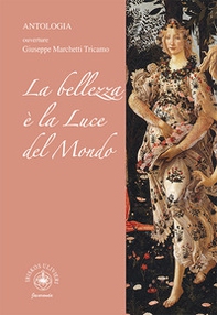 La bellezza è la luce del Mondo. Antologia. Ouverture Giuseppe Marchetti Tricamo - Librerie.coop