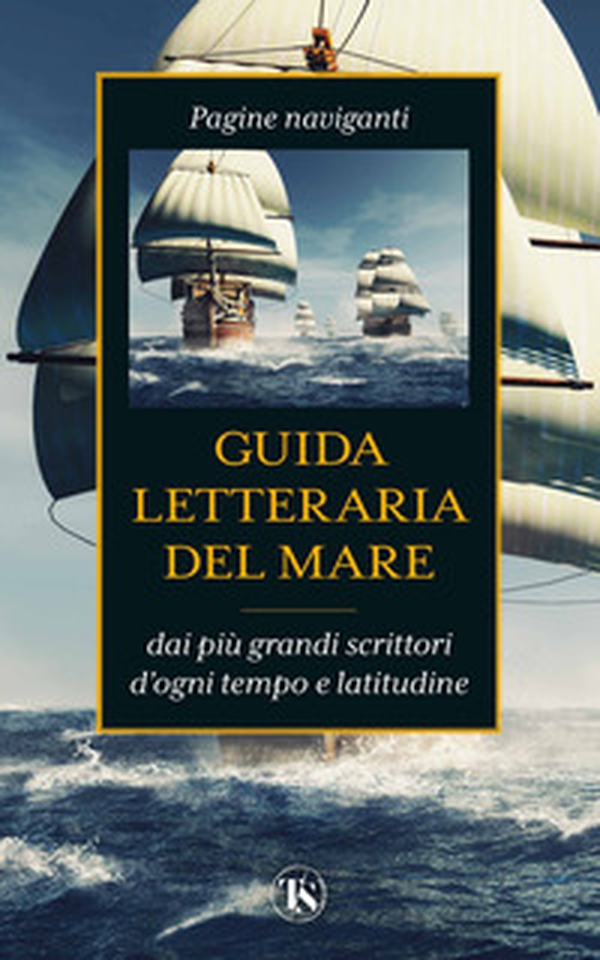 Guida letteraria del mare. Pagine naviganti dai più grandi scrittori d'ogni tempo e latitudine - Librerie.coop Guida letteraria del mare. Pagine naviganti dai più grandi scrittori d'ogni tempo e latitudine - Librerie.coop