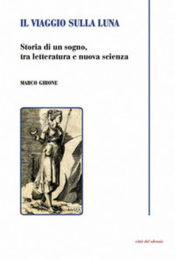 Il viaggio sulla luna. Storia di un sogno, tra letteratura e nuova scienza - Librerie.coop Il viaggio sulla luna. Storia di un sogno, tra letteratura e nuova scienza - Librerie.coop