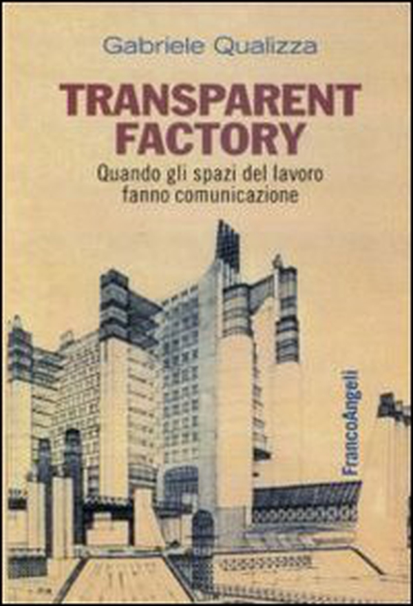 Transparent factory. Quando gli spazi del lavoro fanno comunicazione - Librerie.coop Transparent factory. Quando gli spazi del lavoro fanno comunicazione - Librerie.coop