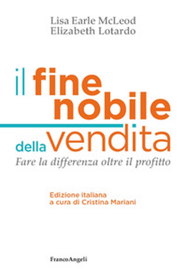 Il fine nobile della vendita. Fare la differenza oltre il profitto - Librerie.coop Il fine nobile della vendita. Fare la differenza oltre il profitto - Librerie.coop