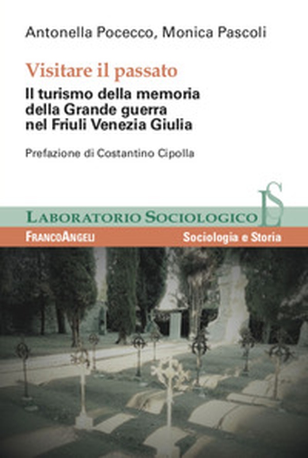 Visitare il passato. Il turismo della memoria della Grande guerra nel Friuli Venezia Giulia - Librerie.coop Visitare il passato. Il turismo della memoria della Grande guerra nel Friuli Venezia Giulia - Librerie.coop