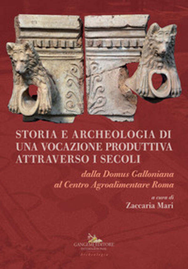 Storia e archeologia di una vocazione produttiva attraverso i secoli. Dalla Domus Galloniana al Centro Agroalimentare Roma - Librerie.coop Storia e archeologia di una vocazione produttiva attraverso i secoli. Dalla Domus Galloniana al Centro Agroalimentare Roma - Librerie.coop