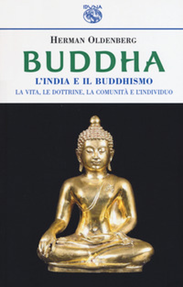 Buddha. L'India e il buddismo. La vita, le dottrine, la comunità e l'individuo - Librerie.coop Buddha. L'India e il buddismo. La vita, le dottrine, la comunità e l'individuo - Librerie.coop