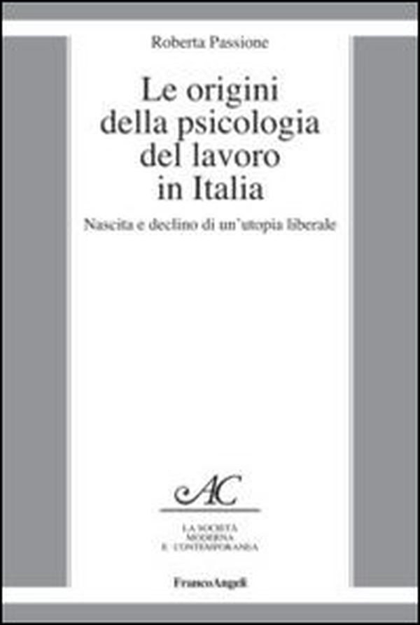 Le origini della psicologia del lavoro in Italia. Nascita e declino di un'utopia liberale - Librerie.coop Le origini della psicologia del lavoro in Italia. Nascita e declino di un'utopia liberale - Librerie.coop
