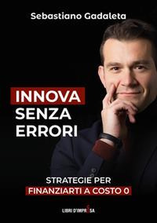 Innova senza errori. Strategie per finanziarti a costo 0 - Librerie.coop Innova senza errori. Strategie per finanziarti a costo 0 - Librerie.coop