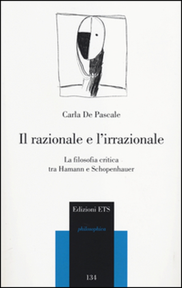 Il razionale e l'irrazionale. La filosofia critica tra Hamann e Schopenhauer - Librerie.coop Il razionale e l'irrazionale. La filosofia critica tra Hamann e Schopenhauer - Librerie.coop