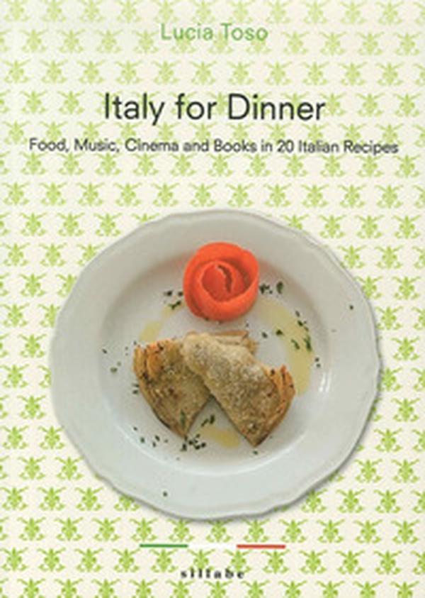 Italy for dinner. Food, music, cinema and books in 20 italian recipes - Librerie.coop Italy for dinner. Food, music, cinema and books in 20 italian recipes - Librerie.coop