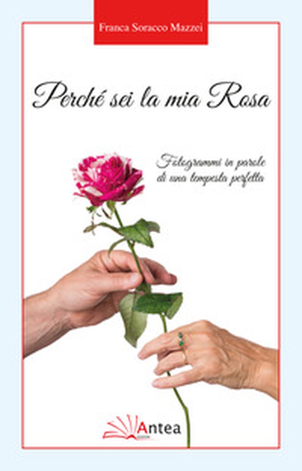 Perché sei la mia Rosa. Fotogrammi in parole di una tempesta perfetta - Librerie.coop Perché sei la mia Rosa. Fotogrammi in parole di una tempesta perfetta - Librerie.coop